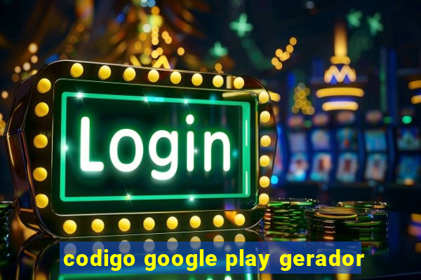 codigo google play gerador